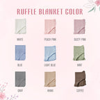 May include: A color chart titled RUFFLE BLANKET COLOR displaying nine folded blankets with ruffled edges in white, peach pink, dusty pink, blue, light blue, mint, gray, khaki, and coffee. Each blanket is labeled with its corresponding colo