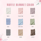 May include: A color chart titled RUFFLE BLANKET COLOR displaying nine folded blankets with ruffled edges in white, peach pink, mauve, blue, light blue, mint, gray, khaki, and coffee. Each blanket is labeled with its corresponding color nam